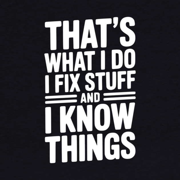 That’s What I Do I Fix Stuff and I Know Things by Frank Ring