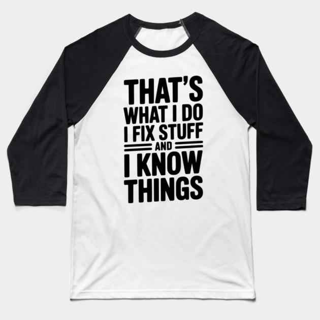 That’s What I Do I Fix Stuff and I Know Things Baseball T-Shirt by Frank Ring