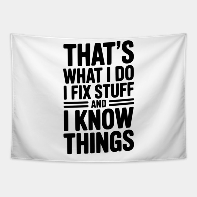 That’s What I Do I Fix Stuff and I Know Things Tapestry by Frank Ring