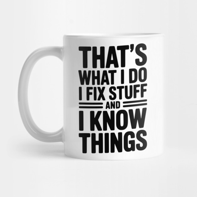 That’s What I Do I Fix Stuff and I Know Things by Frank Ring