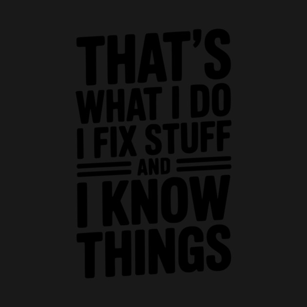That’s What I Do I Fix Stuff and I Know Things by Frank Ring