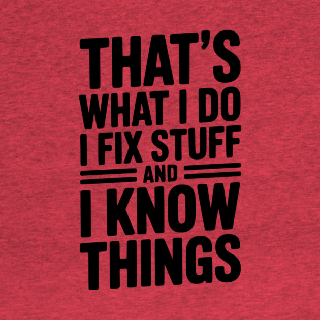 That’s What I Do I Fix Stuff and I Know Things by Frank Ring