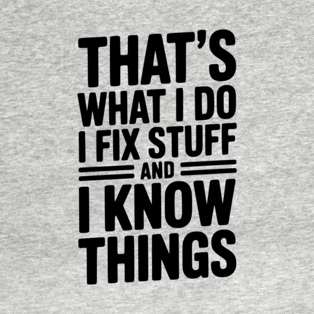 That’s What I Do I Fix Stuff and I Know Things by Frank Ring