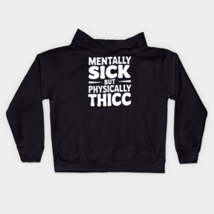 Mentally Sick but Physically Thicc Kids Hoodie