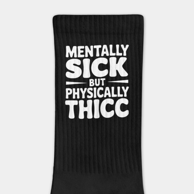 Mentally Sick but Physically Thicc by Frank Ring