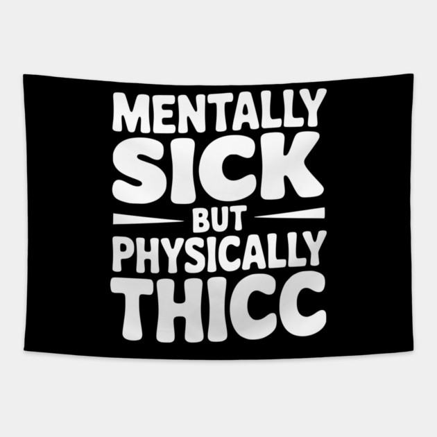 Mentally Sick but Physically Thicc Tapestry by Frank Ring