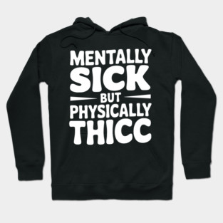 Mentally Sick but Physically Thicc Hoodie