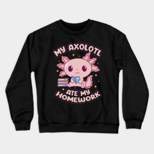 My Axolotl Ate My Homework Salamander Kawaii Amphibian Fish 9 Crewneck Sweatshirt