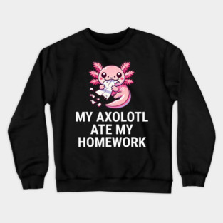 My Axolotl Ate My Homework School Crewneck Sweatshirt