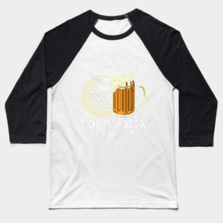 Cute Golf Beer Thats What I Do I Play Golf I Drink Beer And I know Things 3 Baseball T-Shirt