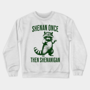 Funny Raccoon Shenan Once Then Shenanigan Crewneck Sweatshirt