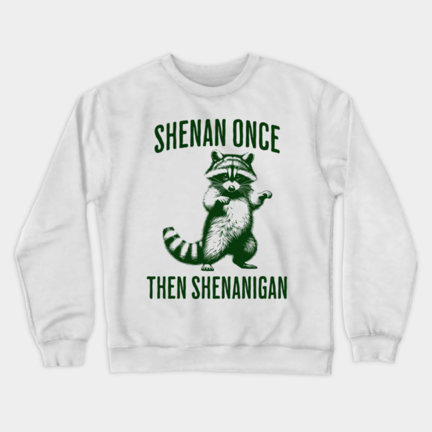 Funny Raccoon Shenan Once Then Shenanigan Crewneck Sweatshirt by Luxinda