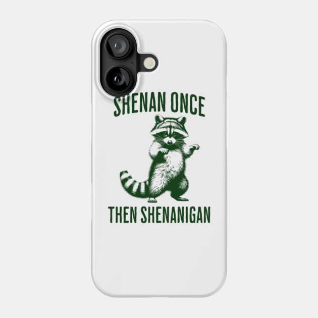Funny Raccoon Shenan Once Then Shenanigan Phone Case by Luxinda