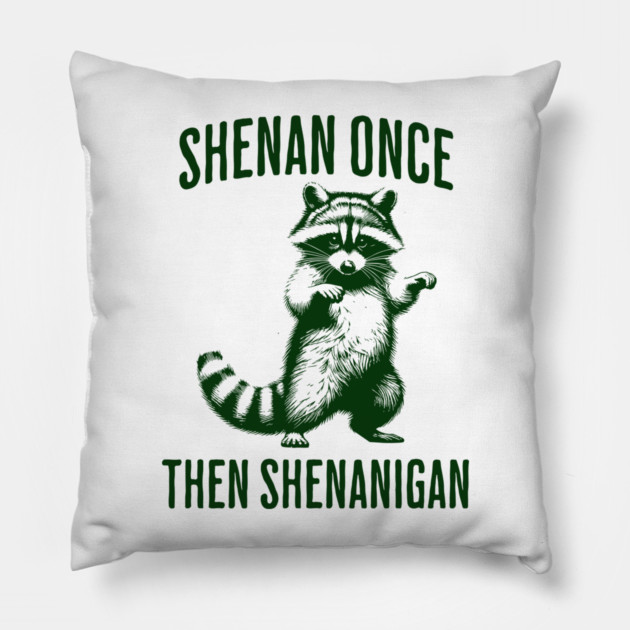 Funny Raccoon Shenan Once Then Shenanigan Pillow by Luxinda