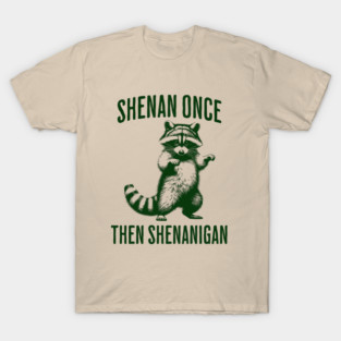 Funny Raccoon Shenan Once Then Shenanigan T-Shirt