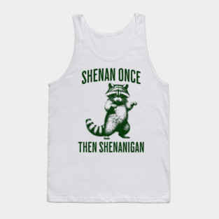 Funny Raccoon Shenan Once Then Shenanigan Tank Top