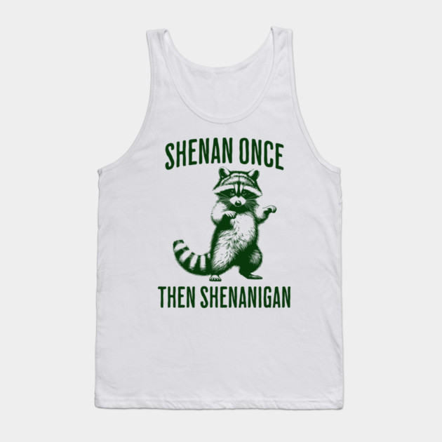 Funny Raccoon Shenan Once Then Shenanigan Tank Top by Luxinda