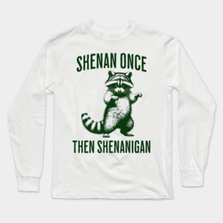 Funny Raccoon Shenan Once Then Shenanigan Long Sleeve T-Shirt