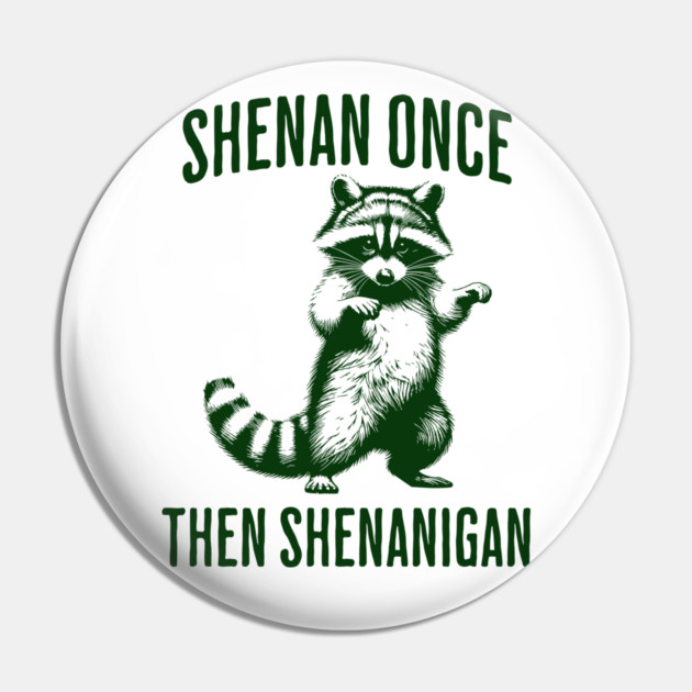 Funny Raccoon Shenan Once Then Shenanigan Pin by Luxinda
