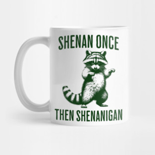 Funny Raccoon Shenan Once Then Shenanigan Mug