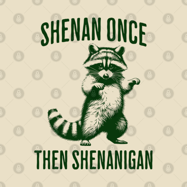 Funny Raccoon Shenan Once Then Shenanigan by Luxinda