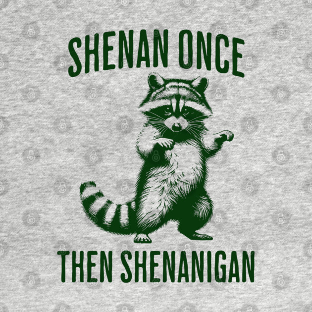 Funny Raccoon Shenan Once Then Shenanigan by Luxinda
