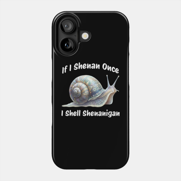 Beautiful Snail: If I Shenan Once I SHELL Shenanigan Phone Case by Luxinda