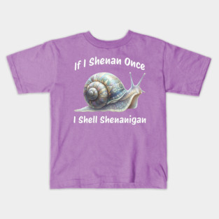 Beautiful Snail: If I Shenan Once I SHELL Shenanigan Kids T-Shirt