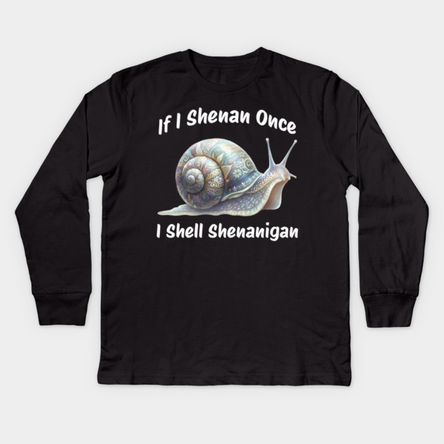 Beautiful Snail: If I Shenan Once I SHELL Shenanigan Kids Long Sleeve T-Shirt by Luxinda