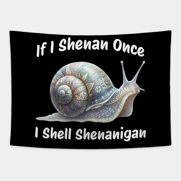 Beautiful Snail: If I Shenan Once I SHELL Shenanigan Tapestry by Luxinda