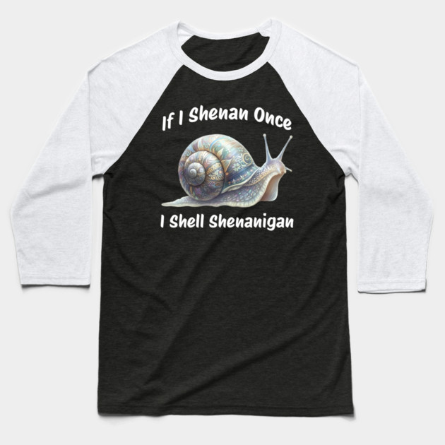 Beautiful Snail: If I Shenan Once I SHELL Shenanigan Baseball T-Shirt by Luxinda