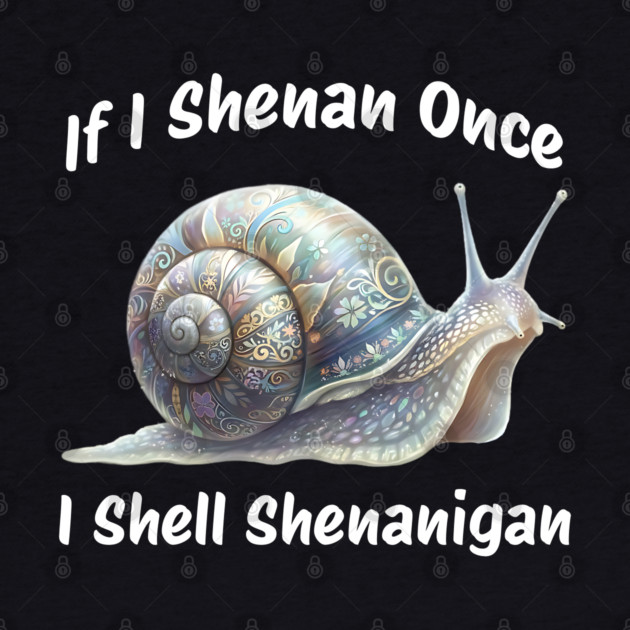 Beautiful Snail: If I Shenan Once I SHELL Shenanigan by Luxinda