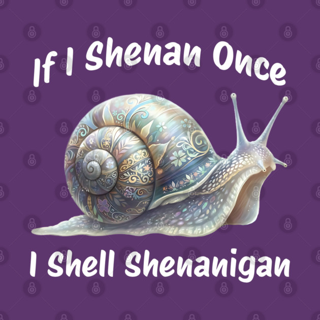 Beautiful Snail: If I Shenan Once I SHELL Shenanigan by Luxinda