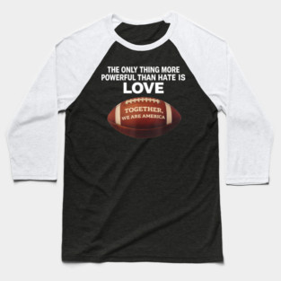 The-Only-Thing-More-Powerful-Than-Hate-is-Love Baseball T-Shirt