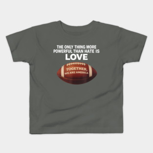 The-Only-Thing-More-Powerful-Than-Hate-is-Love Kids T-Shirt