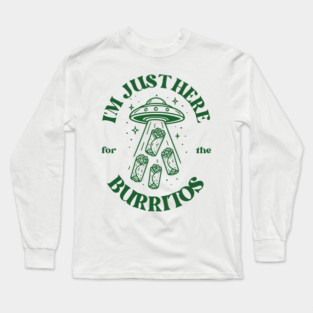 I'm just here for the burritos Long Sleeve T-Shirt