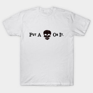 Put A Black Skull On It T-Shirt