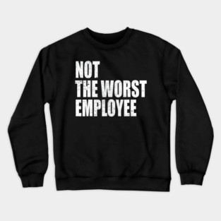 Not Worst Employee Coworker Crewneck Sweatshirt