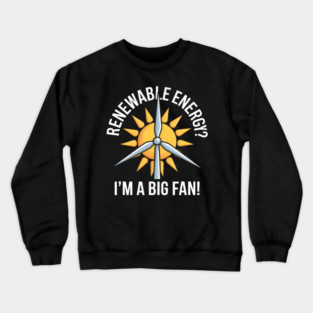 Renewable Energy My Enthusiastic Take Crewneck Sweatshirt