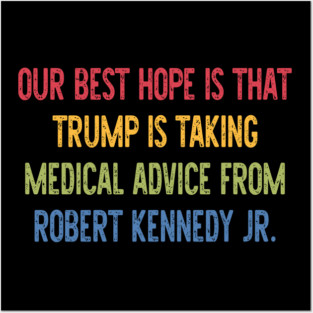 Our Best Hope Is That Trump Is Taking Medical Advice Posters and Art
