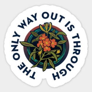 The Only Way Out Is Through Sticker