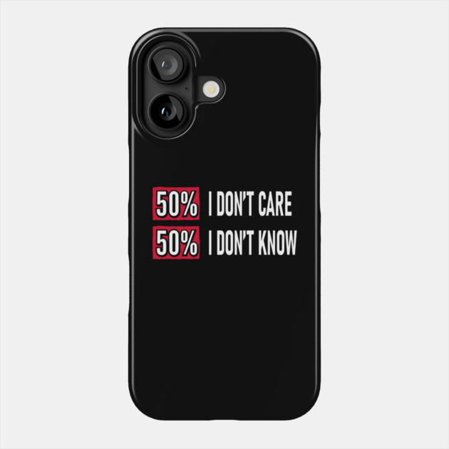 50% I Don't Care 50% I Don't Know Cynical Attitude Phone Case by Anticorporati