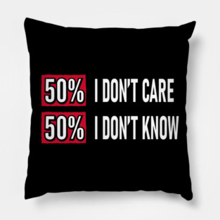 50% I Don't Care 50% I Don't Know Cynical Attitude Pillow