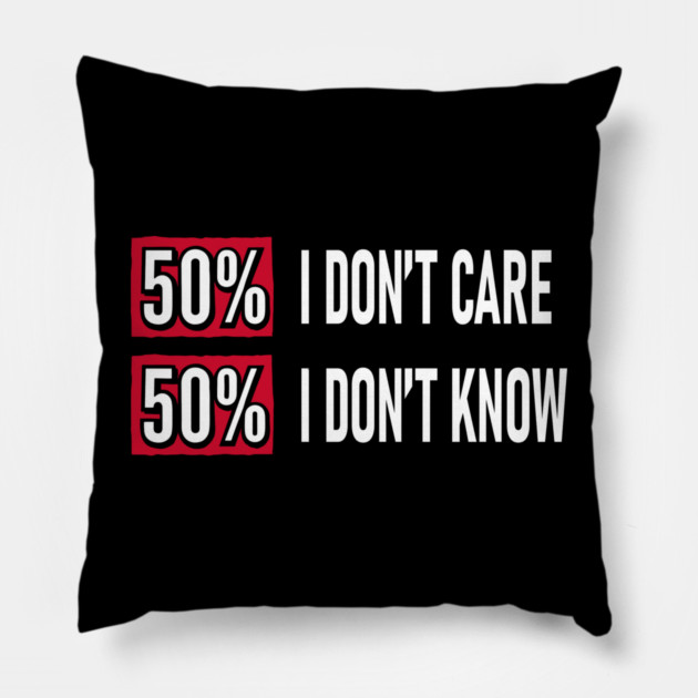 50% I Don't Care 50% I Don't Know Cynical Attitude Pillow by Anticorporati