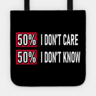 50% I Don't Care 50% I Don't Know Cynical Attitude Tote