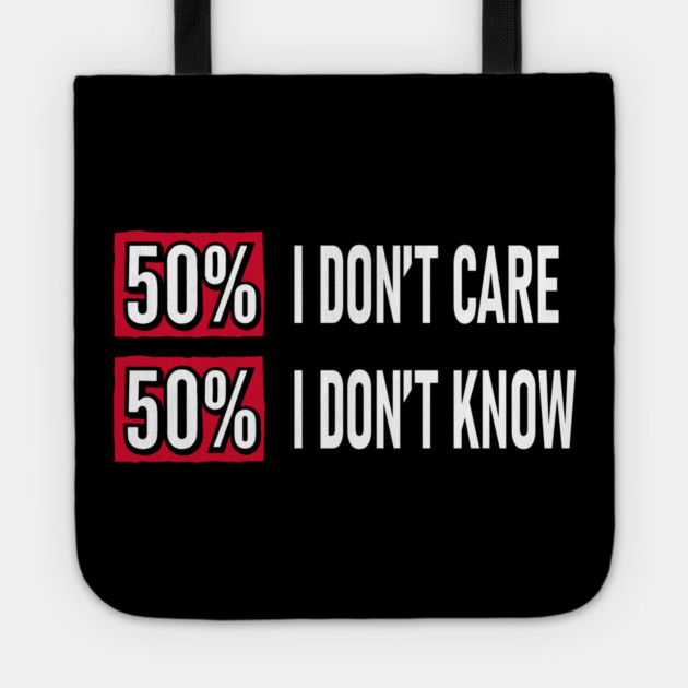 50% I Don't Care 50% I Don't Know Cynical Attitude Tote by Anticorporati