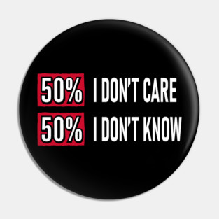50% I Don't Care 50% I Don't Know Cynical Attitude Pin