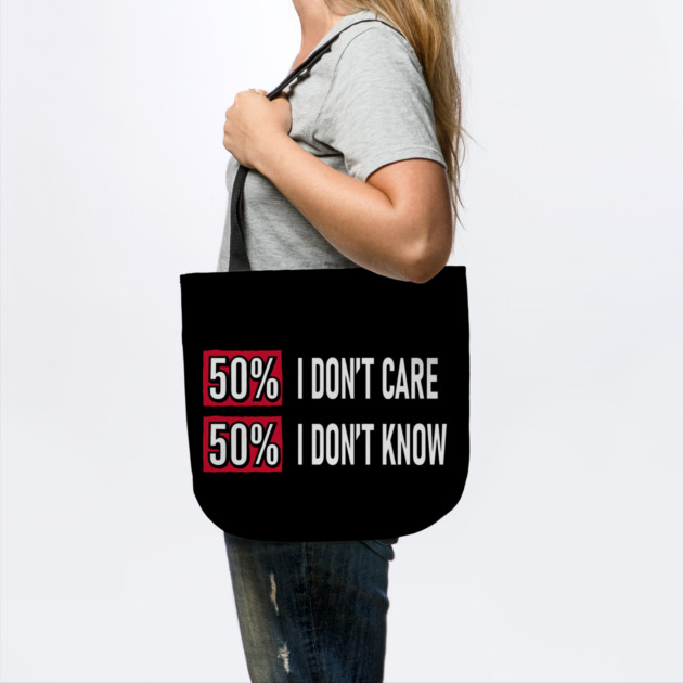50% I Don't Care 50% I Don't Know Cynical Attitude by Anticorporati
