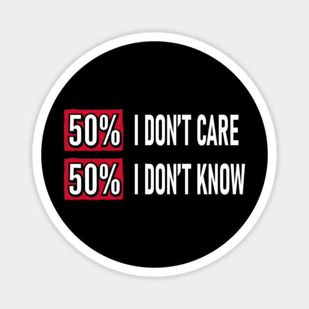 50% I Don't Care 50% I Don't Know Cynical Attitude Magnet by Anticorporati