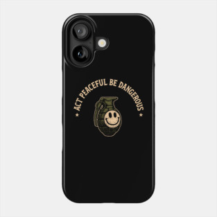 Act Peaceful Be Dangerous Fearless Confident Attitude Phone Case